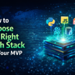 How to Choose the Right Tech Stack for Your MVP
