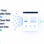 Why Your Website Gets Traffic but Does Not Convert Visitors into Leads